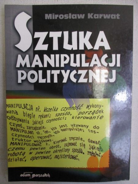 Karwat Mirosław  - Sztuka manipulacji politycznej