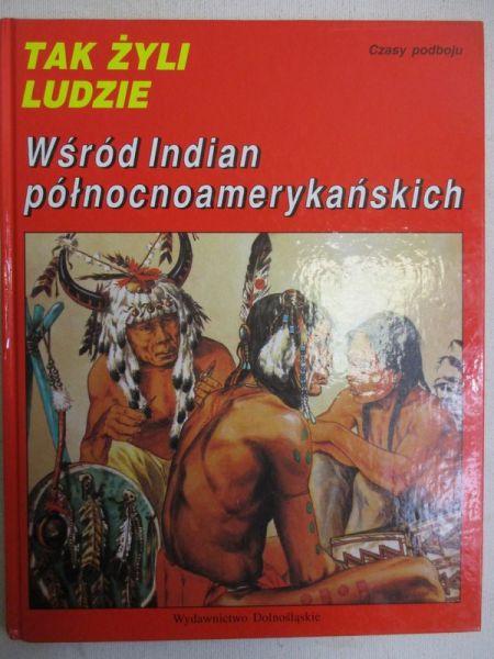 Tak zyli ludzi. Wśród Indian północnoamerykańskich