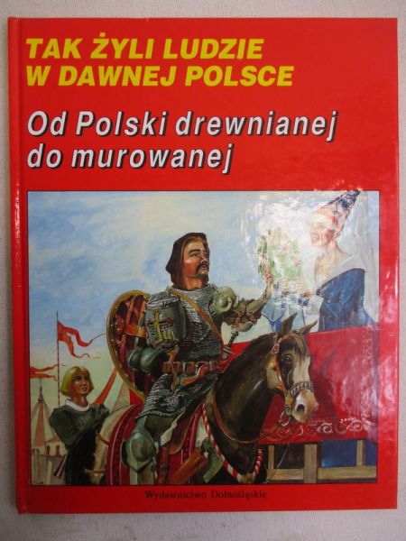 Tak żyli ludzi w Dawnej Polsce. Od Polski drewnianej do murowanej