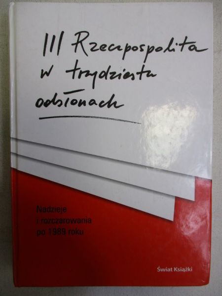Kostarczyk Andrzej (red.) - III Rzeczpospolita w trzydziestu odsłonach
