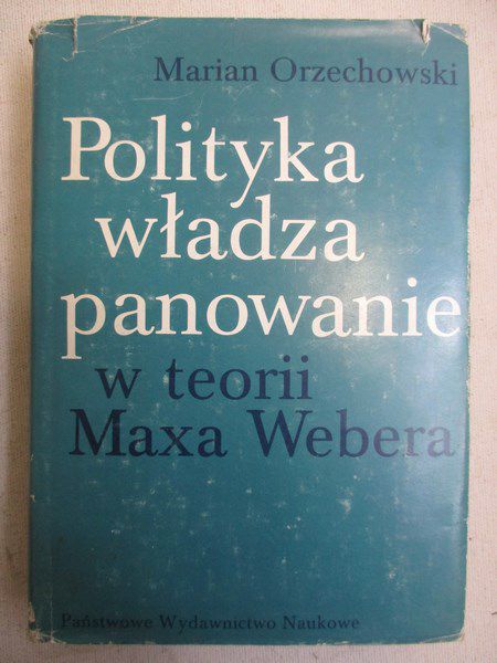 Polityka, władza, panowanie w teorii Maxa Webera