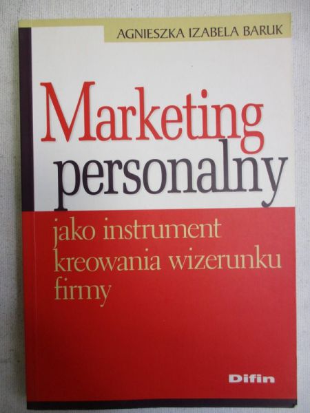 Baruk Agnieszka Izabela - Marketing personalny jako instrument kreowania wizerunku firmy