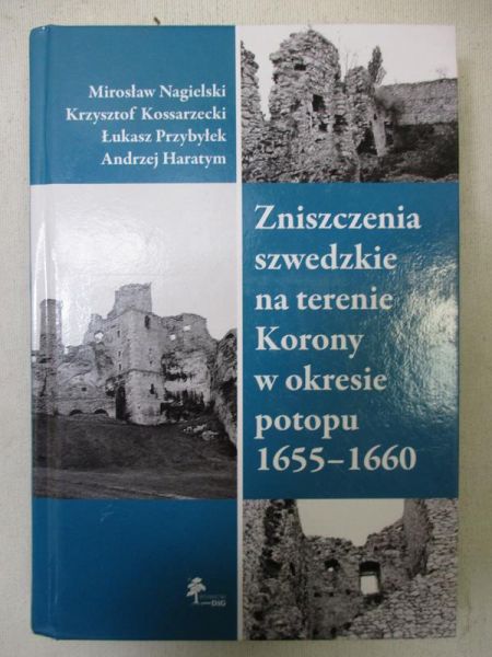 Nagielski Mirosław - Zniszczenia szwedzkie na terenie Korony w okresie potopu 1655-1660