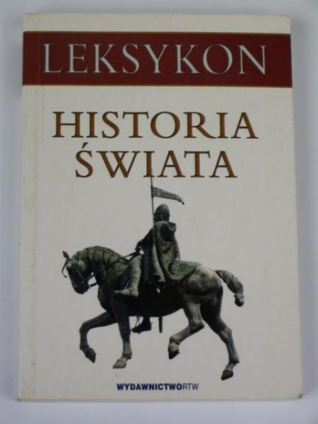 Kołodziejczyk Dariusz (opr.) - Historia świata: Leksykon