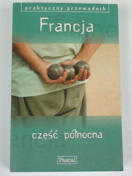 Francja  część północna. Praktyczny przewodnik. Pascal