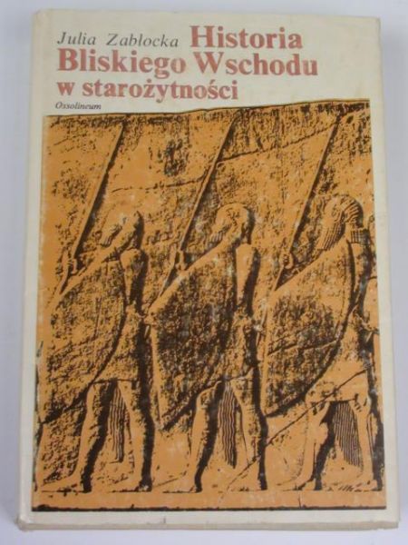 Zabłocka Julia - Historia Bliskiego Wschodu w starożytności