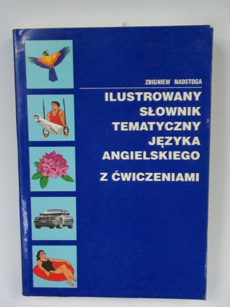 Nadstoga Zbigniew - Ilustrowany słownik tematyczny języka angielskiego z ćwiczeniami