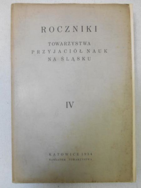 Roczniki Towarzystwa Przyjaciół Nauk na Śląsku, Nr. IV 1934 r.