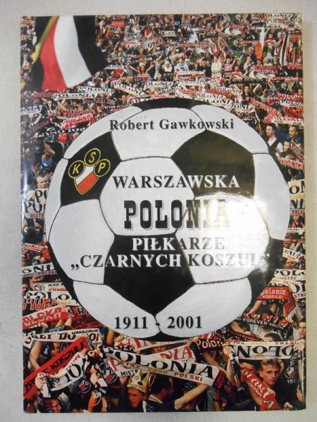 Warszawska Polonia. Piłkarze "Czarnych koszul" 1911-2001
