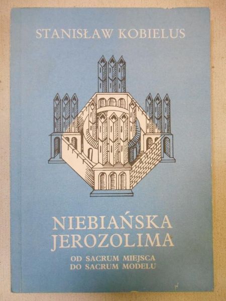 Niebiańska Jerozolima. Od sacrum miejsca do sacrum modelu