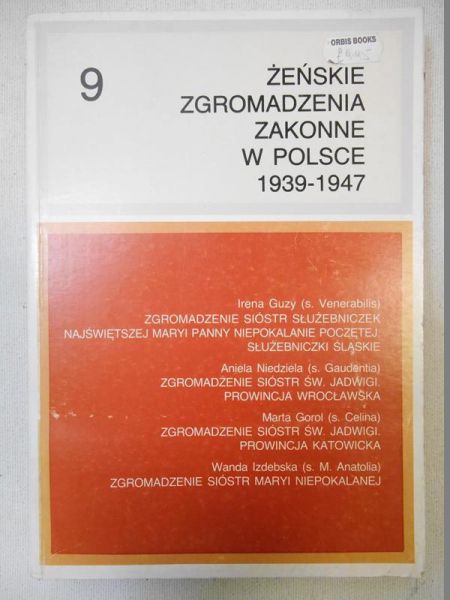 Chruszewski  Adam (red.) - Żeńskie Zgromadzenia Zakonne w Polsce 1939-1947 Tom IX