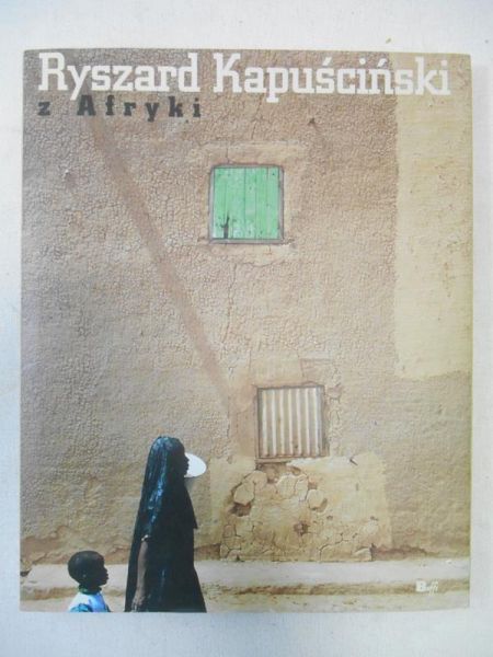 Kapuściński Ryszard - Z Afryki