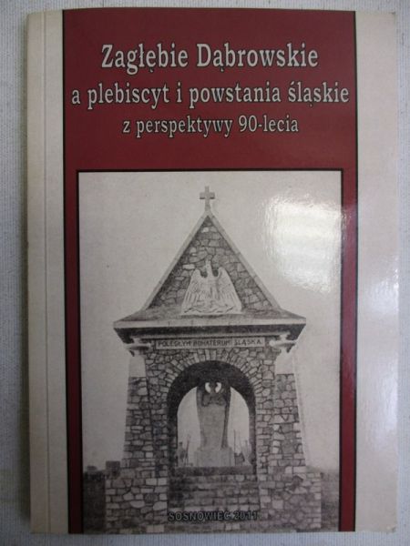 (red.) - Zagłębie Dąbrowskie a plebiscyt i powstania śląskie z perspektywy 90-lecia