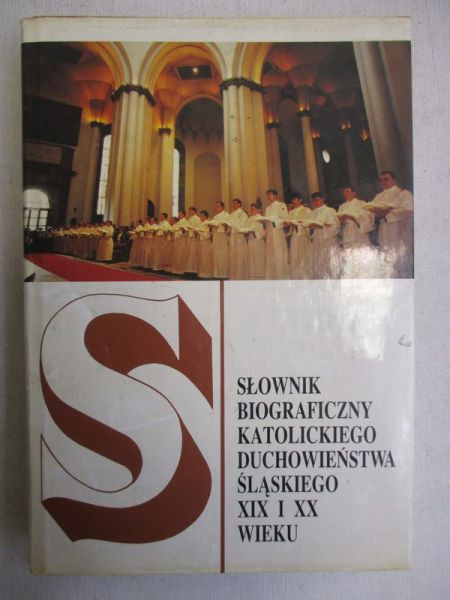 Słownik biograficzny katolickiego duchowieństwa śląskiego XIX i XX wieku