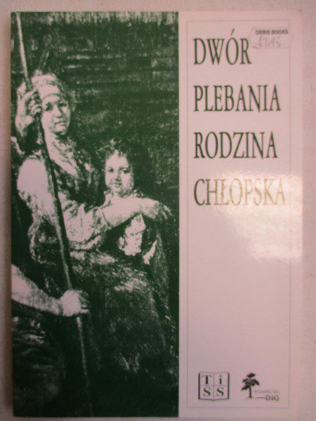 Ślusarska Magdalena (red.) - Dwór, plebania, rodzina chłopska