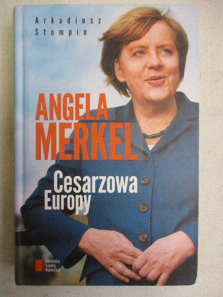 Stempin Arkadiusz - Angela Merkel. Cesarzowa Europy