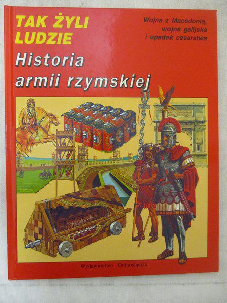 Tak Żyli Ludzie. Historia armii rzymskiej