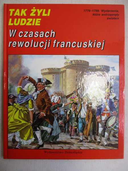 Tak Żyli Ludzie: W czasach rewolucji francuskiej