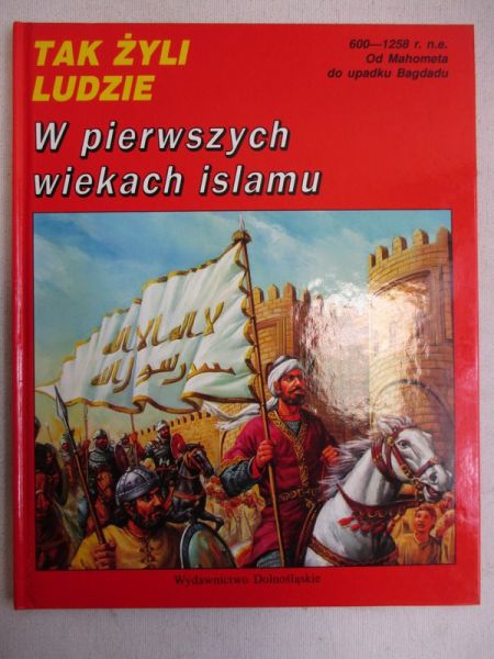 Tak żyli ludzie: W pierwszych wiekach islamu