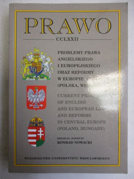 Nowacki Konrad (red.) - Prawo CCLXXII. Problemy prawa angielskiego i europejskiego oraz reformy w Europie Środkowej (Polska, Węgry)