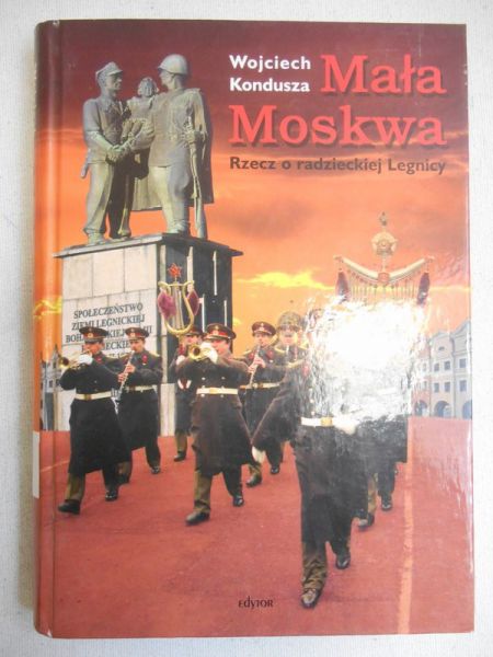 Mała Moskwa. Rzecz o radzieckiej Legnicy