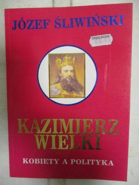 Kazimierz Wielki. Kobiety a polityka