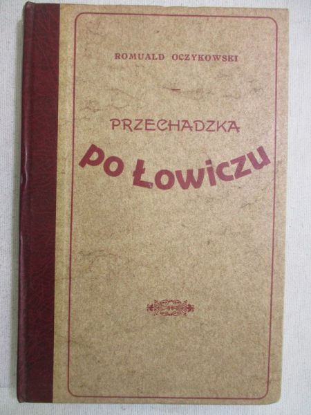 Oczykowski Romuald - Przechadzka po Łowiczu, reprint z 1921 r.