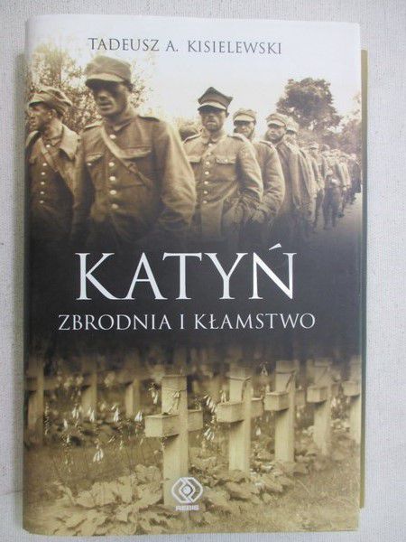 Kisielewski Tadeusz - Katyń: zbrodnia i kłamstwo