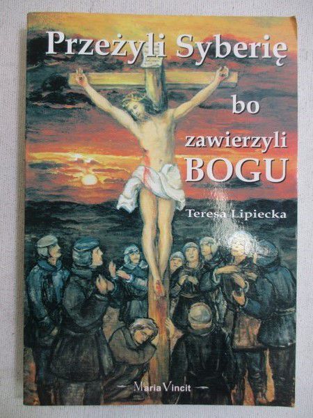 Przeżyli Syberię bo zawierzyli Bogu