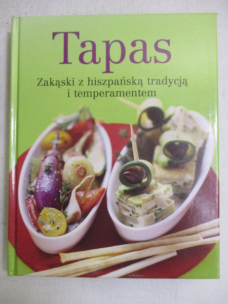 Tapas. Zakąski z hiszpańską tradycją i temperamentem