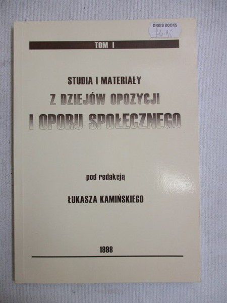 Studia i materiały z dziejów opozycji i oporu społecznego, t. I