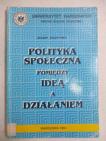 Auleytner Julian - Polityka społeczna pomiędzy polityką a działaniem