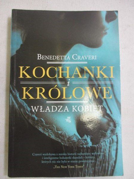 Craveri Benedetta - Kochanki i królowe. Władza kobiet