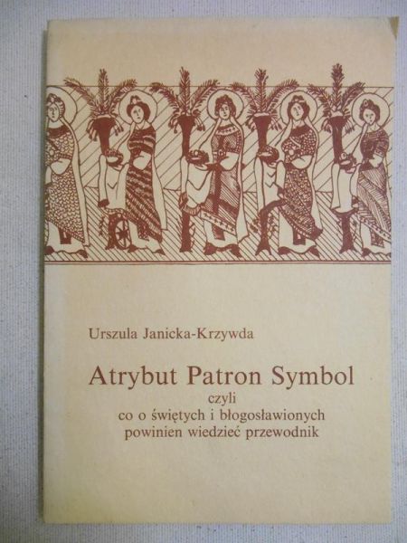 Janicka-Krzywda Urszula - Atrybut. Patron. Symbol