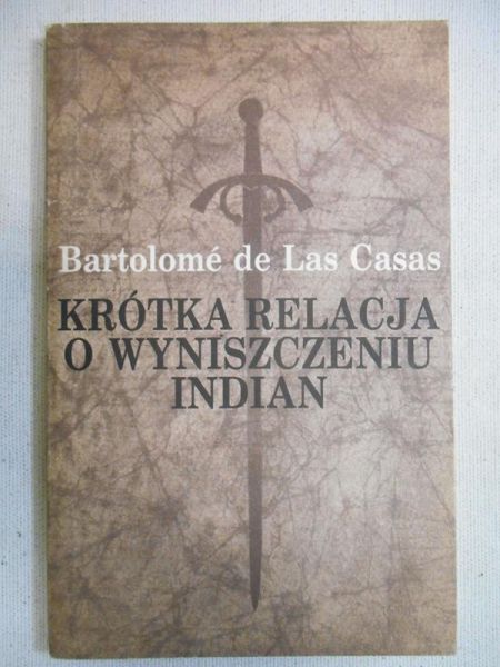 De Las Casas Bartolome  - Krótka relacja o wyniszczeniu Indian