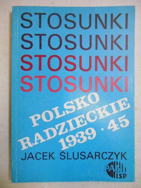 Ślusarczyk Jacek  - Stosunki polsko-radzieckie 1939-1945