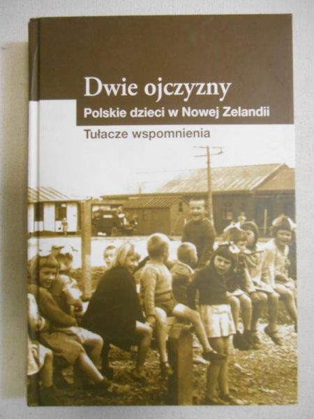 Dwie ojczyzny. Polskie dzieci w Nowej Zelandii. Tułacze wspomnienia