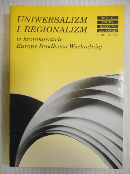 Uniwersalizm i regionalizm w kronikarstwie Europy Środkowo-Wschodniej