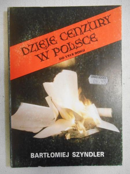 Szyndler Bartłomiej - Dzieje cenzury w Polsce: do 1918 roku