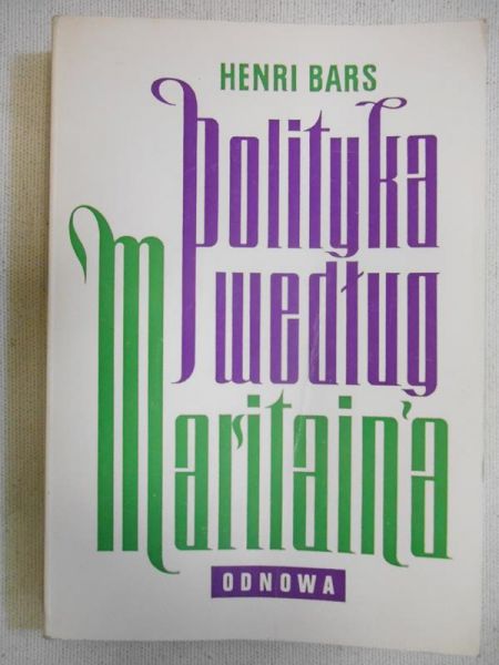 Bars Henri - Polityka według Jacques Maritain'a