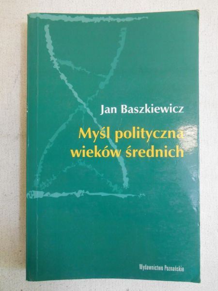 Baszkiewicz Jan - Myśl polityczna wieków średnich