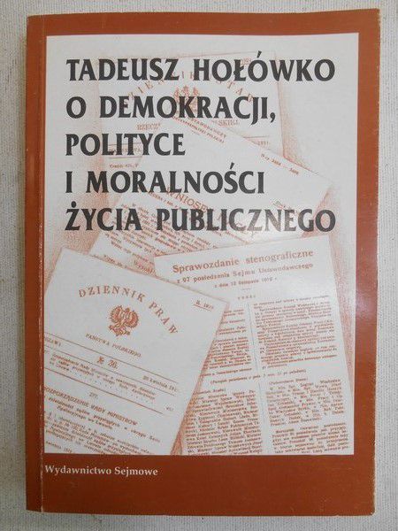 Chojnowski Andrzej (opr.) - Tadeusz Hołówko o demokracji, polityce i moralności życia publicznego