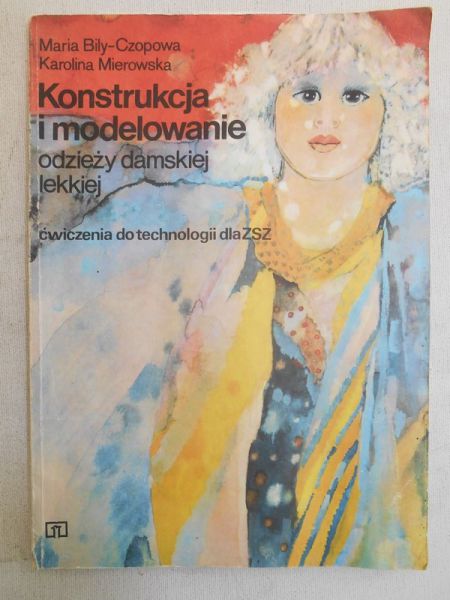 Bily-Czopowa Maria - Konstrukcja i modelowanie odzieży damskiej lekkiej