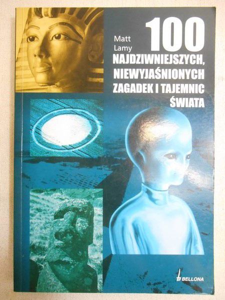 Lamy Matt - 100 Najdziwniejszych, niewyjaśnionych zagadek i tajemnic świata