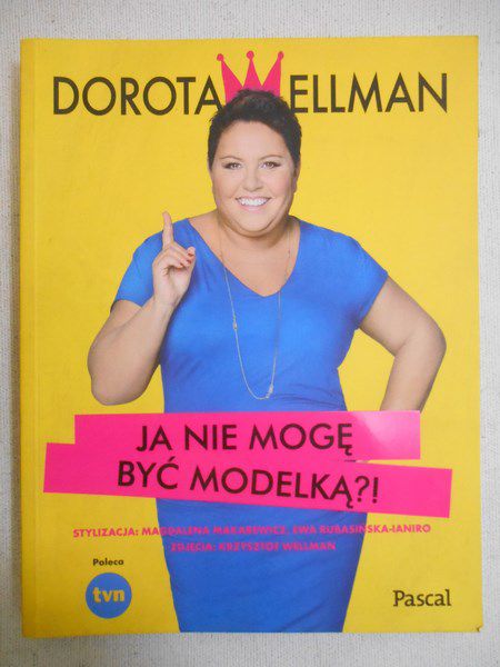 Wellman Dorota - Ja nie mogę być modelką?!