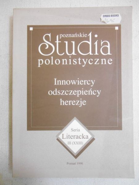 Judkowiak Barbara (red.) - Poznańskie studia polonistyczne. Innowiercy, odszczepieńcy, herezje