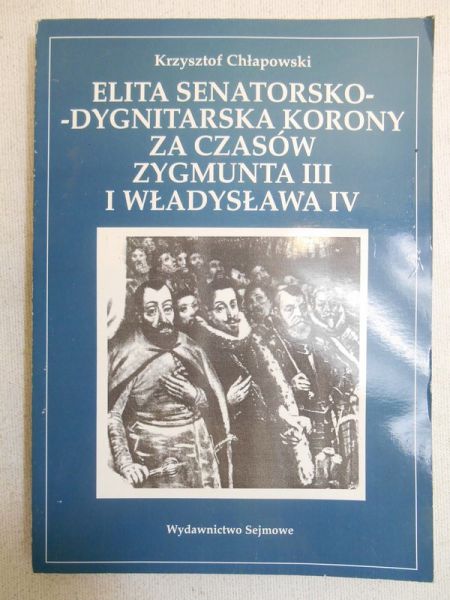 Elita senatorsko - dygnitarska Korony za czasów Zygmunta III i Władysława IV