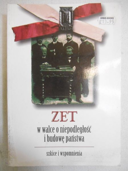 Nowacki Tadeusz W. (red.) - Zet w walce o niepodległość i budowę państwa. Szkice i wspomnienia