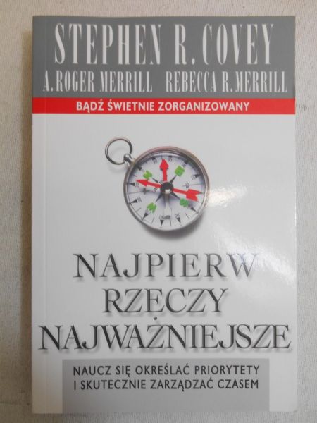 Covey Stephen R. - Najpierw rzeczy najważniejsze