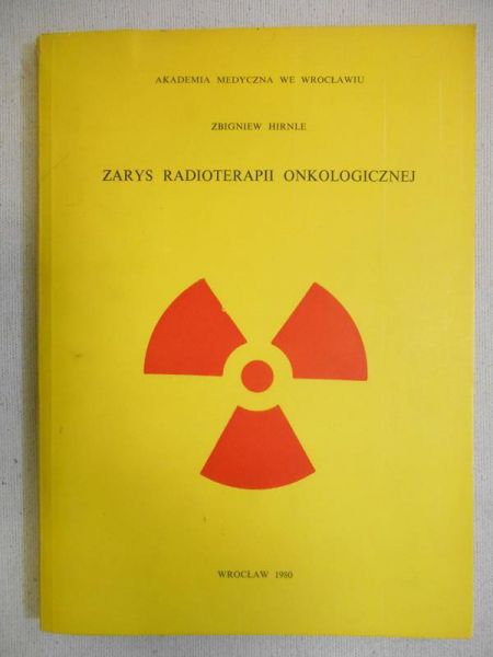 Hirnle Zbigniew - Zarys radioterapii onkologicznej